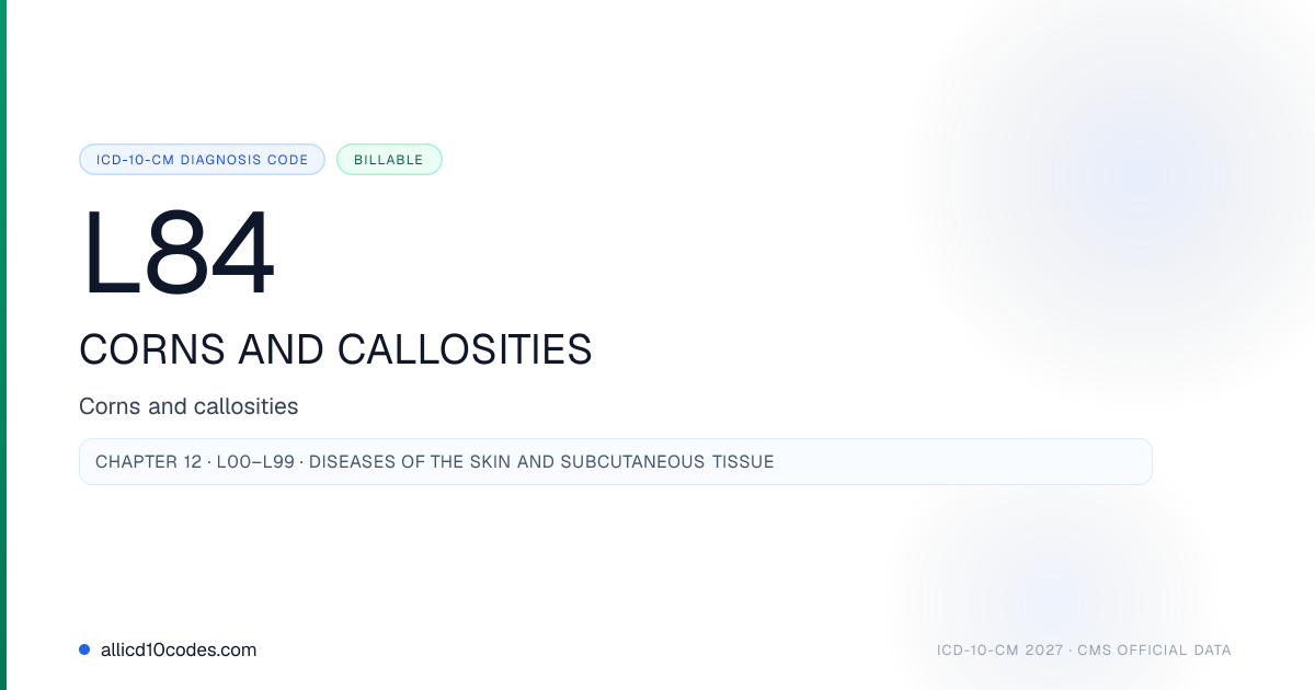 L84 Corns and callosities | ICD-10-CM 2026 | allicd10codes.com