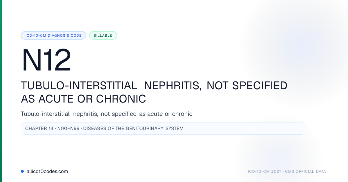 N12 Tubulo-interstitial nephritis, not specified as acute or chronic ...