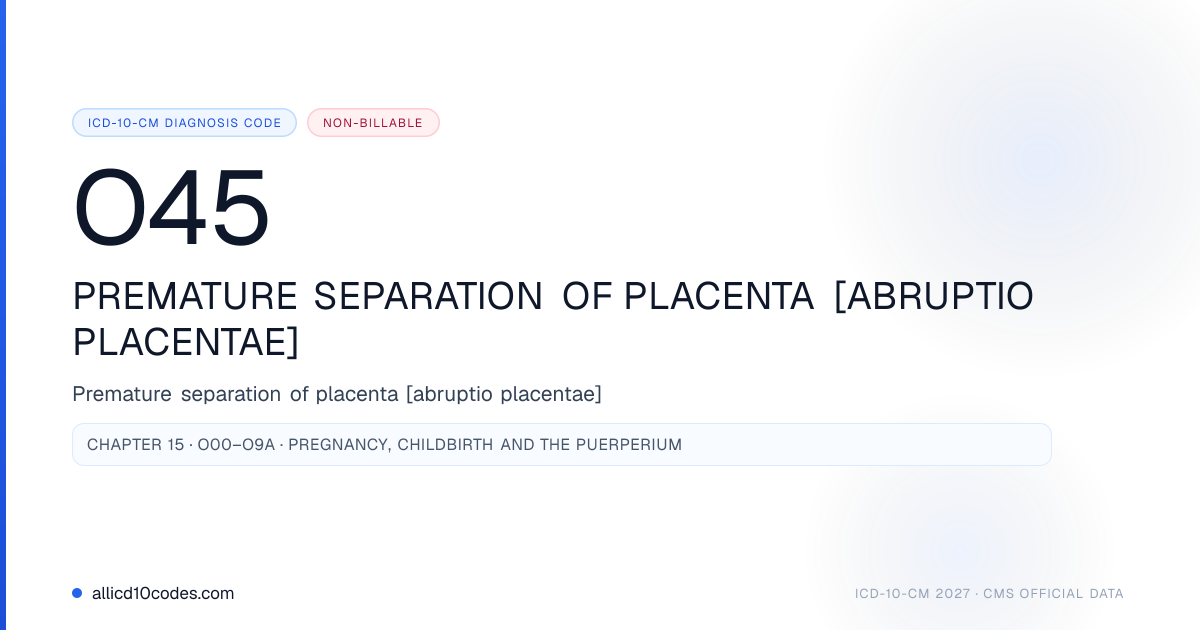O45 Premature separation of placenta [abruptio placentae] | ICD-10-CM ...